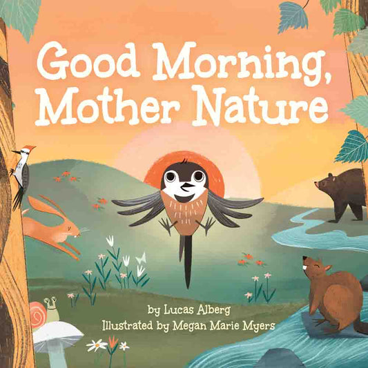 Good Morning, Mother Nature a Boardbook Illustrated by Megan Marie Myers